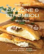 The Best Calzone & Stromboli Recipes: Your Go-To Baked Stuffed Bread Cookbook