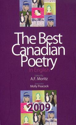 The Best Canadian Poetry in English 2009 - Mortiz, A F (Editor), and Peacock, Molly (Editor)