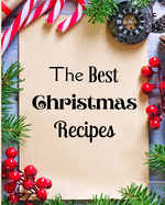 The Best Christmas Recipes: Over 100 Delicious and Important Christmas Recipes For You And Your Family