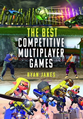 The Best Competitive Multiplayer Games - Janes, Ryan