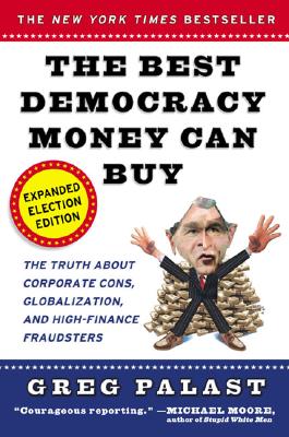 The Best Democracy Money Can Buy - Palast, Greg, and Franken, Al, and Garofalo, Janeane