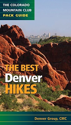 The Best Denver Hikes - Denver Group of the Colorado Mountain Club, and Dawson, Bob