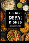 The Best Deshi Dishes: Authentic Home-Cooked Recipes from Bangladesh