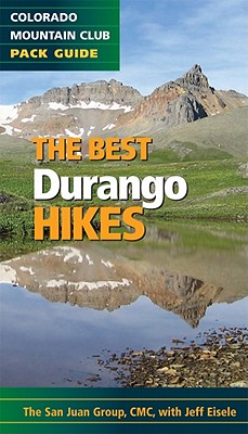 The Best Durango and Silverton Hikes: Colorado Mountain Club Pack Guide - Colorado Mountain Club, The