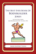 The Best Ever Book of Bodybuilder Jokes: Lots and Lots of Jokes Specially Repurposed for You-Know-Who