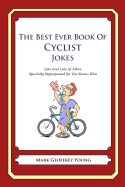 The Best Ever Book of Cyclist Jokes: Lots and Lots of Jokes Specially Repurposed for You-Know-Who