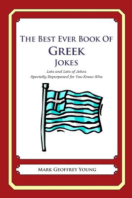 The Best Ever Book of Greek Jokes: Lots and Lots of Jokes Specially Repurposed for You-Know-Who - Young, Mark Geoffrey