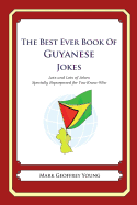 The Best Ever Book of Guyanese Jokes: Lots and Lots of Jokes Specially Repurposed for You-Know-Who