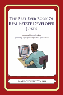 The Best Ever Book of Real Estate Developer Jokes: Lots and Lots of Jokes Specially Repurposed for You-Know-Who