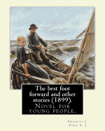 The Best Foot Forward and Other Stories (1899). by: Francis J. Finn S. J: Father Francis J. Finn, (October 4, 1859 - November 2, 1928) Was an American Jesuit Priest Who Wrote a Series of 27 Popular Novels for Young People.