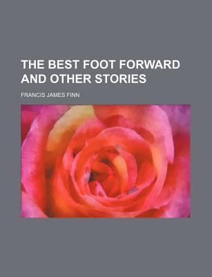 The Best Foot Forward and Other Stories - Finn, Francis James