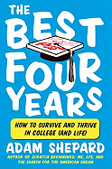 The Best Four Years: How to Survive and Thrive in College (and Life)