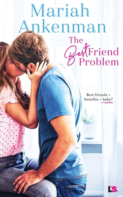 The Best Friend Problem - Ankenman, Mariah