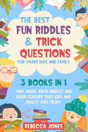 The Best Fun Riddles & Trick Questions for Smart Kids and Family: 3 Books in 1 700 Jokes, Math Riddles and Brain Teasers That Kids and Adults Will Enjoy