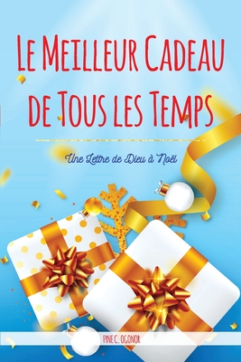 The Best Gift Ever: A Letter from God at Christmas {French Version} - Ogonor, Fyne C