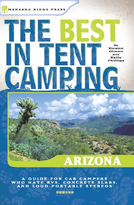 The Best in Tent Camping: Arizona: Arizona - Olmon, Kirstin, and Phillips, Kelly