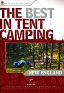The Best in Tent Camping: New England: A Guide for Car Campers Who Hate Rvs, Concrete Slabs, and Loud Portable Stereos