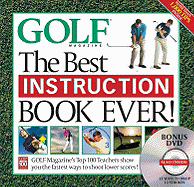 The Best Instruction Book Ever!: Golf Magazine's Top 100 Teachers Show You the Easiest Ways to Drop Stokes Today! - Golf Magazine (Editor)