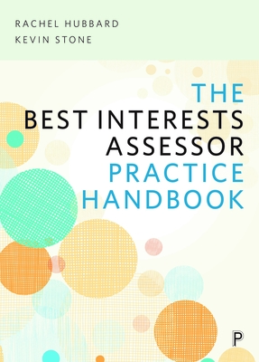 The Best Interests Assessor Practice Handbook - Hubbard, Rachel, and Stone, Kevin