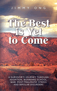 The Best is Yet to Come: A Survivor's Journey through Adoption, Boarding School, War, Post-Traumatic Stress and Bipolar Disorders