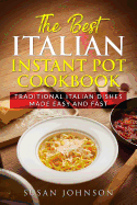 The Best Italian Instant Pot Cookbook: Traditional Italian Dishes Made Easy and Fast