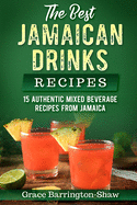 The Best Jamaican Drinks Recipes: 15 Authentic Mixed Beverage Recipes from Jamaica