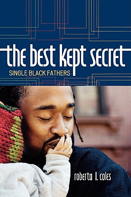 The Best Kept Secret: Single Black Fathers - Coles, Roberta L