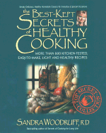 The Best-Kept Secrets of Healthy Cooking: Your Culinary Resource to Hundreds of Delicious Kitchen-Tested Dishes