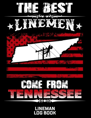 The Best Linemen Come From Tennessee Lineman Log Book: Great Logbook Gifts For Electrical Engineer, Lineman And Electrician, 8.5 X 11, 120 Pages White Papel - Lovgren, J W