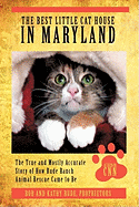 The Best Little Cat House In Maryland: The True and Mostly Accurate Story of How Rude Ranch Animal Rescue Came to Be