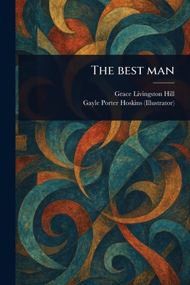 The Best Man - Hill, Grace Livingston, and Hoskins, Gayle Porter