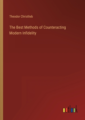 The Best Methods of Counteracting Modern Infidelity - Christlieb, Theodor