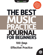The Best Music Practice Journal for Beginners: 100 Days of Effective Practice