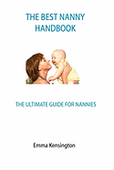 The Best Nanny Handbook: The Ultimate Guide for Nannies