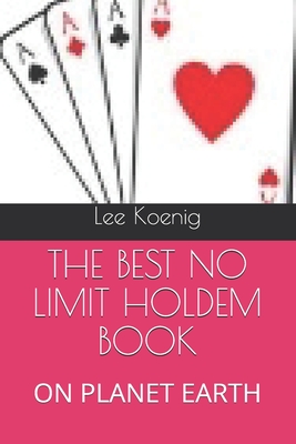 The Best No Limit Holdem Book: On Planet Earth - Koenig, Lee