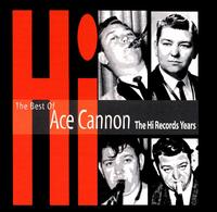 The Best of Ace Cannon: The Hi Records Years - Ace Cannon