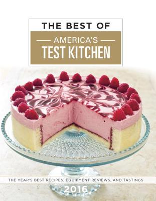 The Best of America's Test Kitchen 2016: The Year's Best Recipes, Equipment Reviews, and Tastings - America's Test Kitchen (Editor)