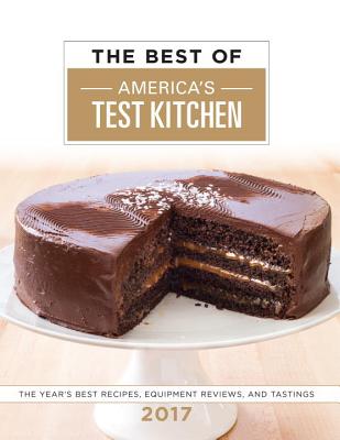 The Best of America's Test Kitchen 2017: The Year's Best Recipes, Equipment Reviews, and Tastings - America's Test Kitchen (Editor)