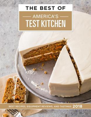 The Best of America's Test Kitchen 2018: Best Recipes, Equipment Reviews, and Tastings - America's Test Kitchen (Editor)