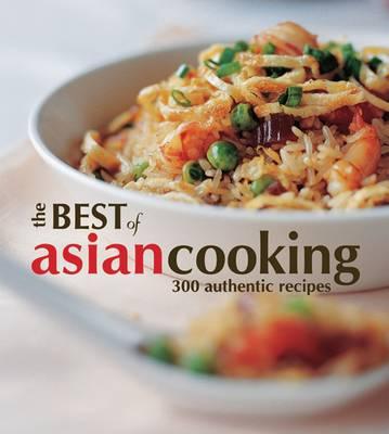 The Best of Asian Cooking: 300 Authentic Recipes - Diego, Arlene, and Ishida, Keiko, and Holzen, Heinz von