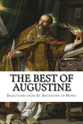 The Best of Augustine: Selections from the Writings of St Augustine of Hippo - Allies, Mary H, and Allies, T W (Editor), and Wright, Darrell (Editor)