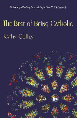 The Best of Being Catholic - Coffey, Kathy