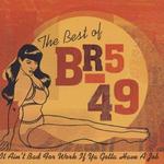 The Best of BR5-49: It Ain't Bad for Work If Ya Gotta Have a Job - BR5-49