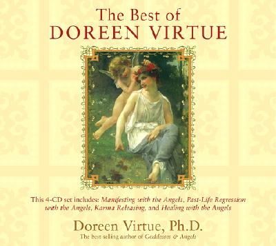 The Best of Doreen Virtue: Manifesting with the Angels/Past-Life Regression with the Angels/Karma Releasing/Healing with the Angels - Virtue, Doreen, Ph.D., M.A., B.A.