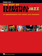 The Best of Essential Elements for Jazz Ensemble: 15 Selections from the Essential Elements for Jazz Ensemble Series - Tenor Sax 1