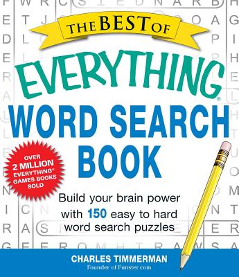 The Best of Everything Word Search Book: Build Your Brain Power with 150 Easy to Hard Word Search Puzzles - Timmerman, Charles