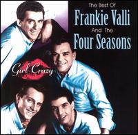 The Best of Frankie Valli & the Four Seasons: Girl Crazy - Frankie Valli & the Four Seasons