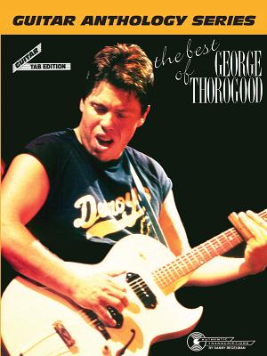 The Best of George Thorogood -- Guitar Anthology: Guitar/Tab/Vocal - Thorogood, George