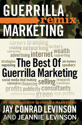 The Best of Guerrilla Marketing: Guerrilla Marketing Remix - Levinson, Jay, and Levinson, Jeannie