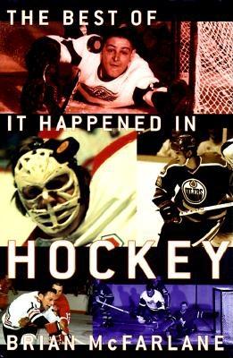 The Best of It Happened in Hockey - McFarlane, Brian